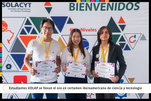 Oro para estudiantes de la UDLAP en certamen iberoamericano de ciencia y tecnolog&iacute;a